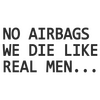 No Airbags We die like real men... humor T-shirt