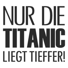 Sticker Nur Die Titanic Liegt Tieffer !