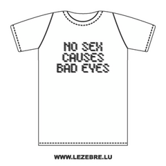 Tee-shirt No Sex Causes Bad Eyes