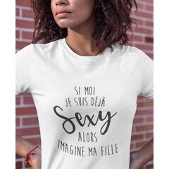 Tee-shirt Si Moi Je Suis Déjà Sexy, Alors Imagine Ma Fille