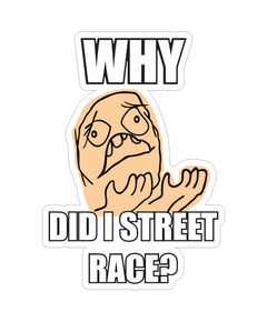 Sticker JDM Why Did I Street Race ?