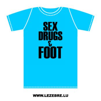 t-shirt Sex, Drugs and Foot