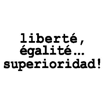 Tee shirt Liberté, Égalité, Superioridad!