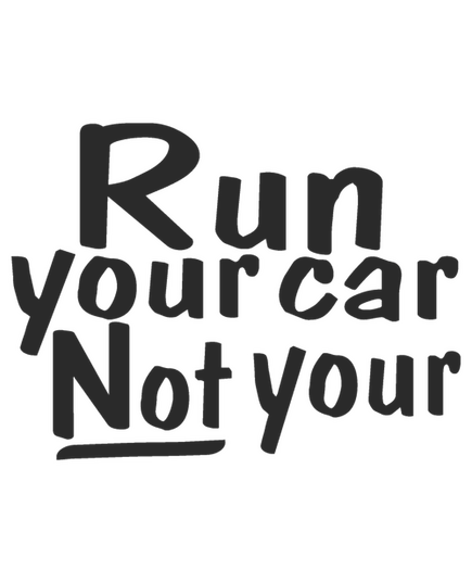 Run Your Car Not Your Sweat-shirt