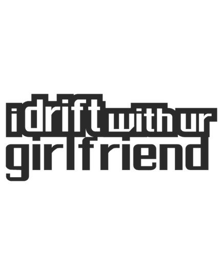 JDM I Drift With Ur Girlfriend Sweat-shirt
