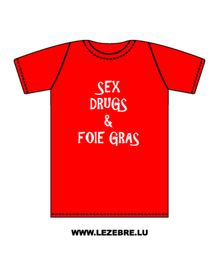 t-shirt Sex, Drugs and Foie Gras