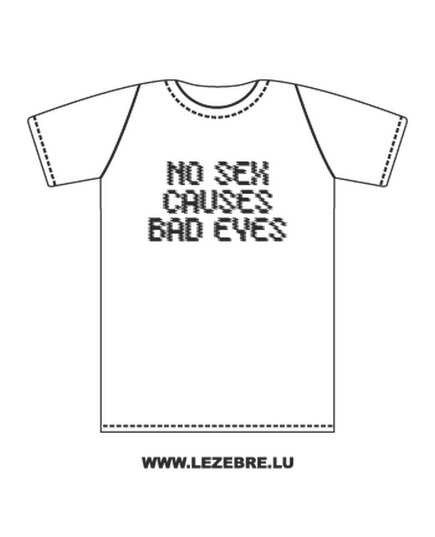 T-Shirt No Sex Causes Bad Eyes