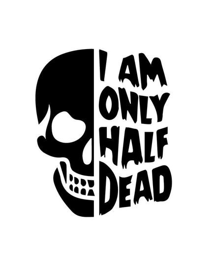 Sticker Skull "I AM ONLY HALF DEAD"