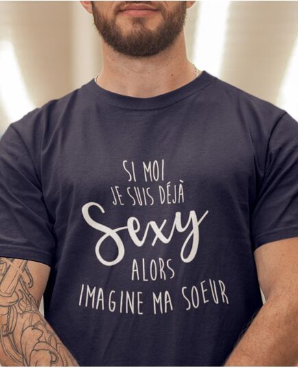 Tee-shirt Si Moi Je Suis Déjà Sexy... Imagine Ma Sœur