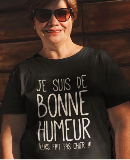 Tee-shirt Je suis de Bonne Humeur, alors fait pas chier !!!