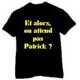 T-Shirt Et alors, on attend pas Patrick? - Custom Name